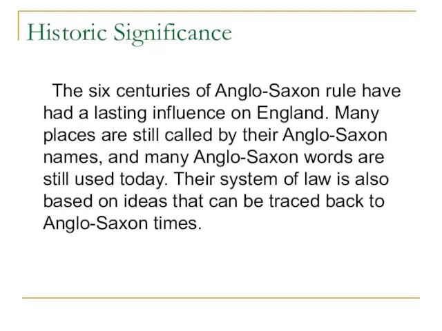 Historic Significance The six centuries of Anglo-Saxon rule have had a lasting