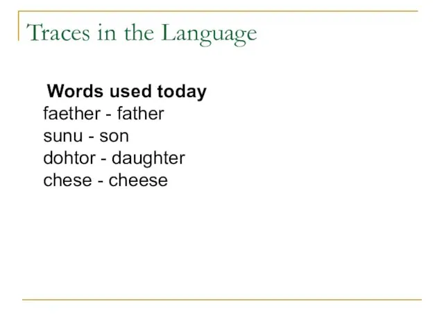 Traces in the Language Words used today faether - father sunu -