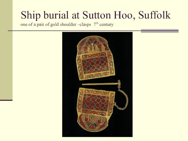 Ship burial at Sutton Hoo, Suffolk one of a pair of gold shoulder –clasps 7th century