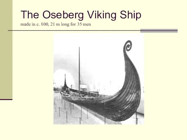 The Oseberg Viking Ship made in c. 800, 21 m long for 35 men