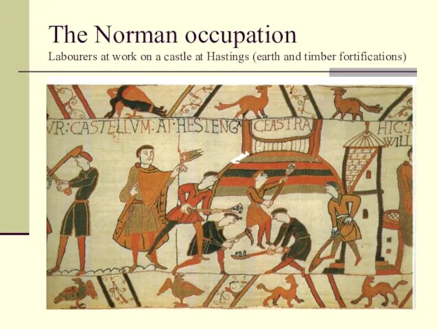 The Norman occupation Labourers at work on a castle at Hastings (earth and timber fortifications)