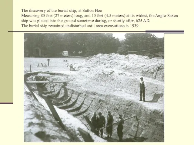 The discovery of the burial ship, at Sutton Hoo Measuring 85 feet