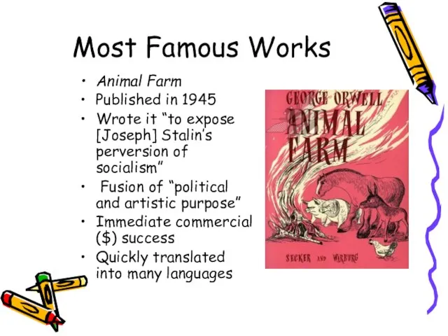 Most Famous Works Animal Farm Published in 1945 Wrote it “to expose