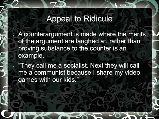 Appeal to Ridicule A counterargument is made where the merits of the