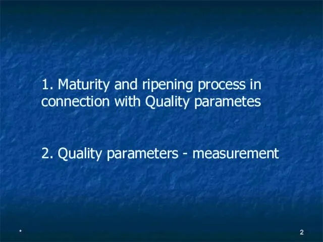 1. Maturity and ripening process in connection with Quality parametes 2. Quality parameters - measurement *