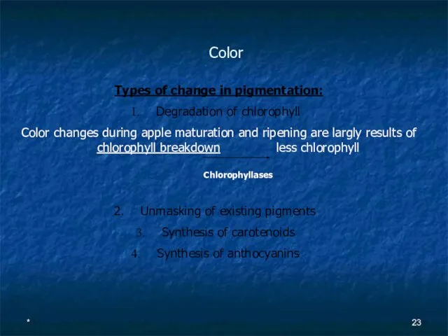 Color Chlorophyllases Types of change in pigmentation: Degradation of chlorophyll Color changes