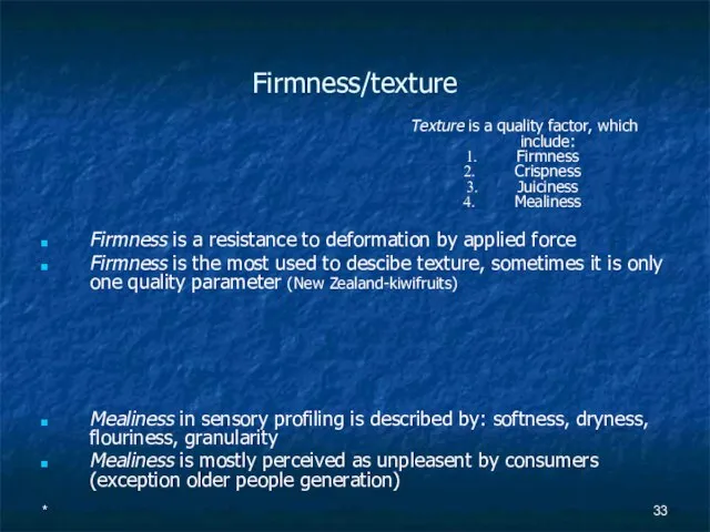 Firmness/texture Firmness is a resistance to deformation by applied force Firmness is
