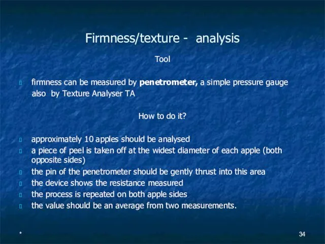 Firmness/texture - analysis Tool firmness can be measured by penetrometer, a simple