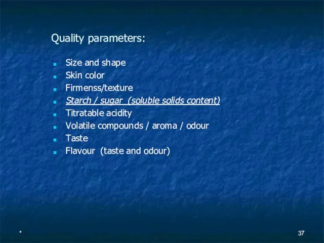 Quality parameters: Size and shape Skin color Firmenss/texture Starch / sugar (soluble