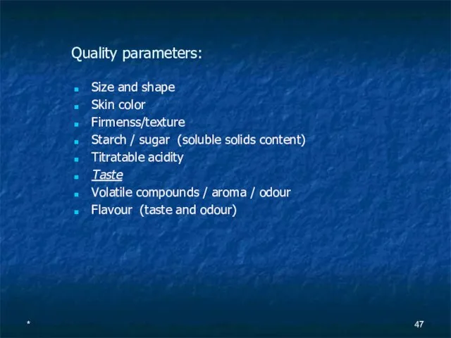 Quality parameters: Size and shape Skin color Firmenss/texture Starch / sugar (soluble