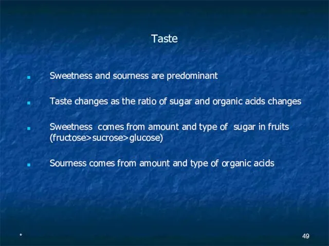 Taste Sweetness and sourness are predominant Taste changes as the ratio of
