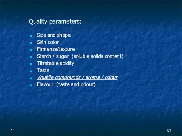 Quality parameters: Size and shape Skin color Firmenss/texture Starch / sugar (soluble