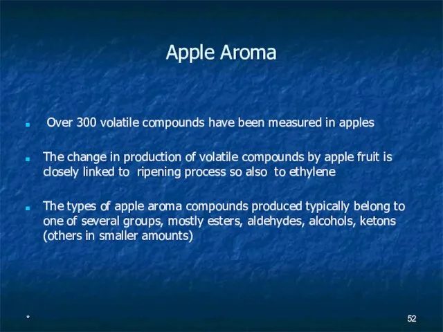 Apple Aroma Over 300 volatile compounds have been measured in apples The