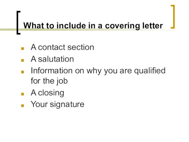 What to include in a covering letter A contact section A salutation