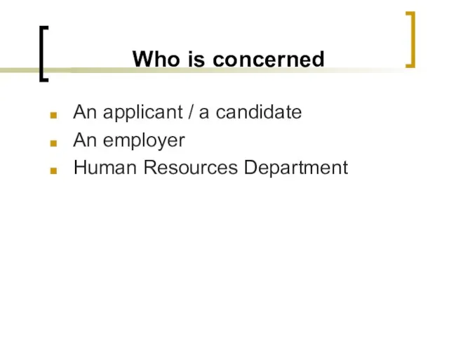 Who is concerned An applicant / a candidate An employer Human Resources Department