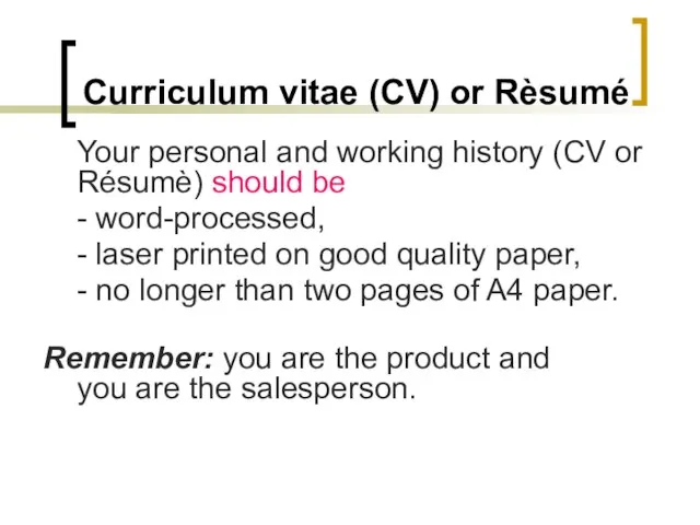 Curriculum vitae (CV) or Rèsumé Your personal and working history (CV or