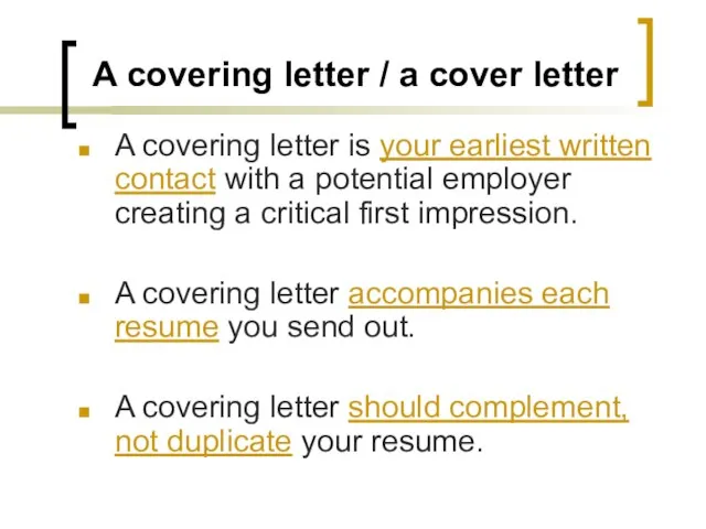 A covering letter / a cover letter A covering letter is your