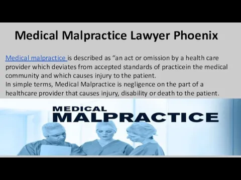 Medical Malpractice Lawyer Phoenix Medical malpractice is described as “an act or