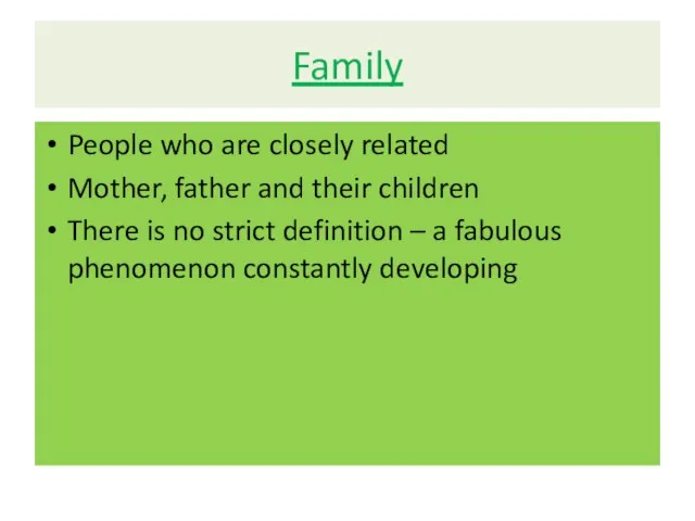 Family People who are closely related Mother, father and their children There