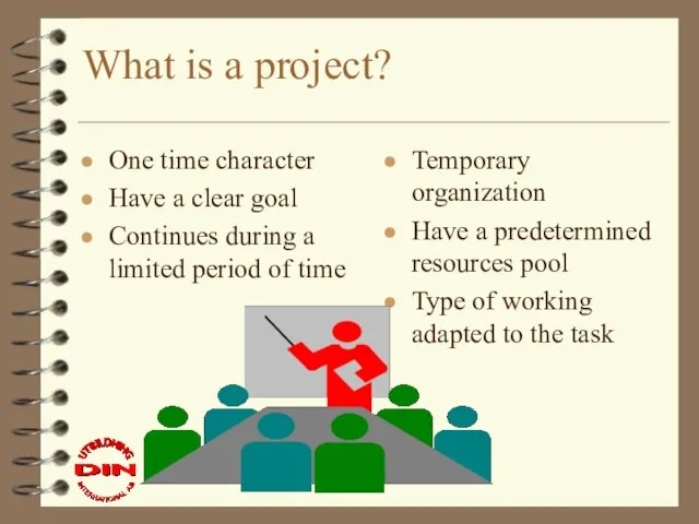 What is a project? One time character Have a clear goal Continues