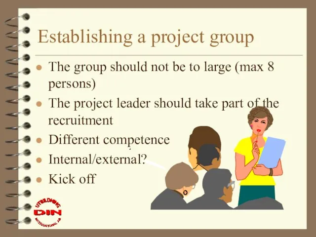 Establishing a project group The group should not be to large (max