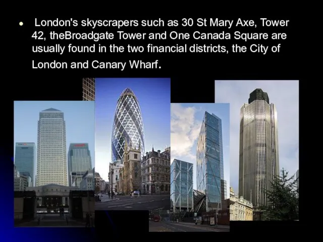 London's skyscrapers such as 30 St Mary Axe, Tower 42, theBroadgate Tower