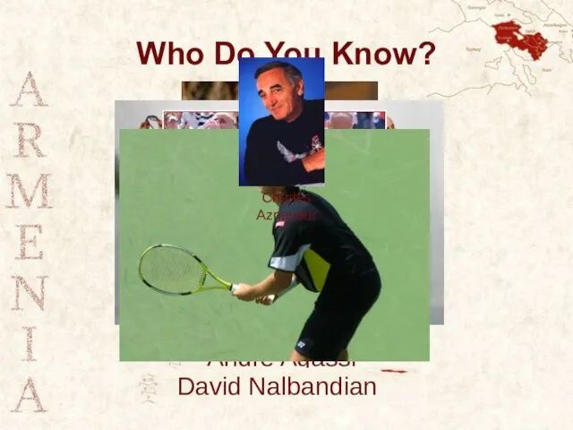 Who Do You Know? System of a Down Cher Andre Agassi David Nalbandian Charles Aznavour