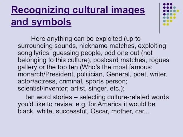 Recognizing cultural images and symbols Here anything can be exploited (up to