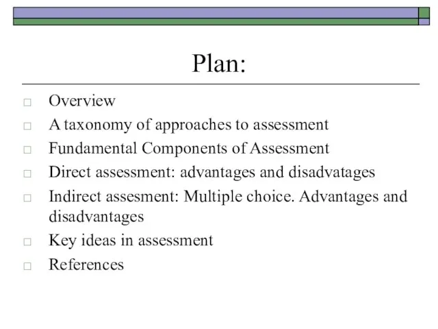 Plan: Overview A taxonomy of approaches to assessment Fundamental Components of Assessment
