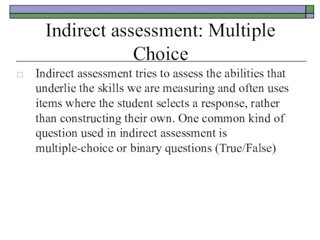 Indirect assessment: Multiple Choice Indirect assessment tries to assess the abilities that