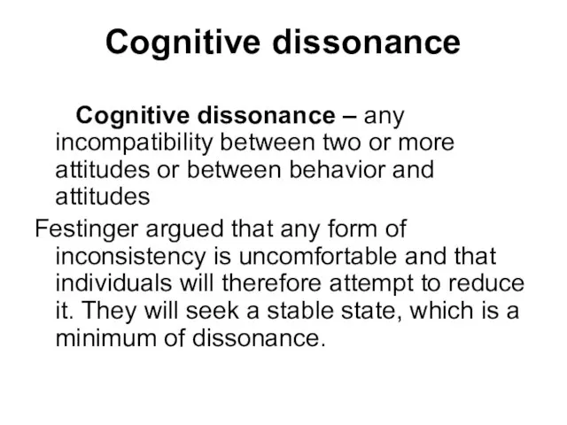 Cognitive dissonance Cognitive dissonance – any incompatibility between two or more attitudes