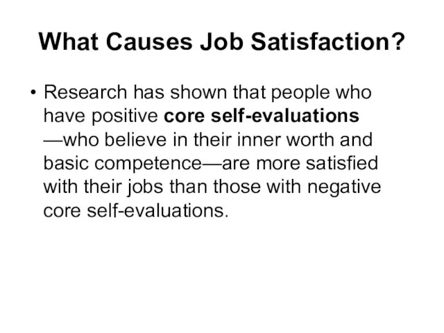 What Causes Job Satisfaction? Research has shown that people who have positive