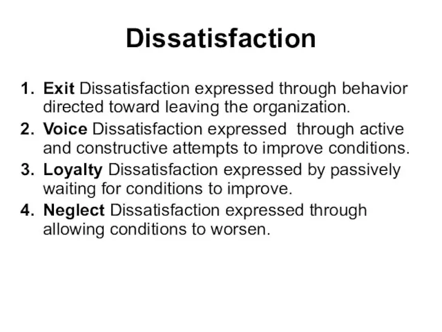 Dissatisfaction Exit Dissatisfaction expressed through behavior directed toward leaving the organization. Voice