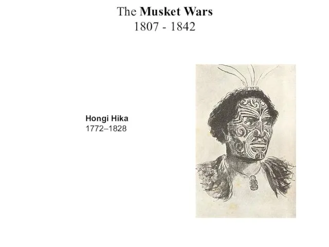 The Musket Wars 1807 - 1842 Hongi Hika 1772–1828