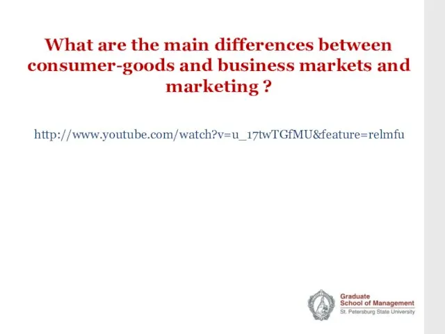 What are the main differences between consumer-goods and business markets and marketing ? http://www.youtube.com/watch?v=u_17twTGfMU&feature=relmfu