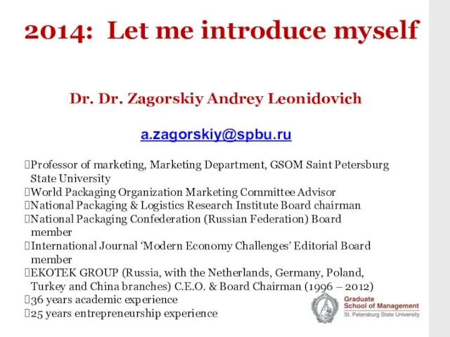 2014: Let me introduce myself Dr. Dr. Zagorskiy Andrey Leonidovich a.zagorskiy@spbu.ru Professor