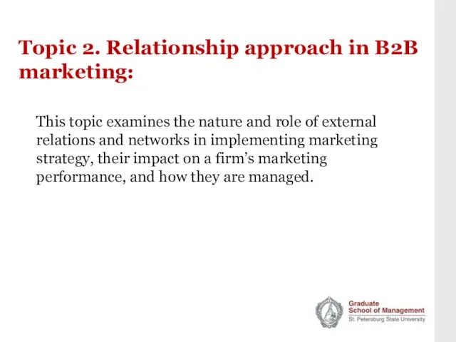 Topic 2. Relationship approach in B2B marketing: This topic examines the nature