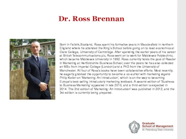 Dr. Ross Brennan Born in Falkirk,Scotland, Ross spent his formative years in