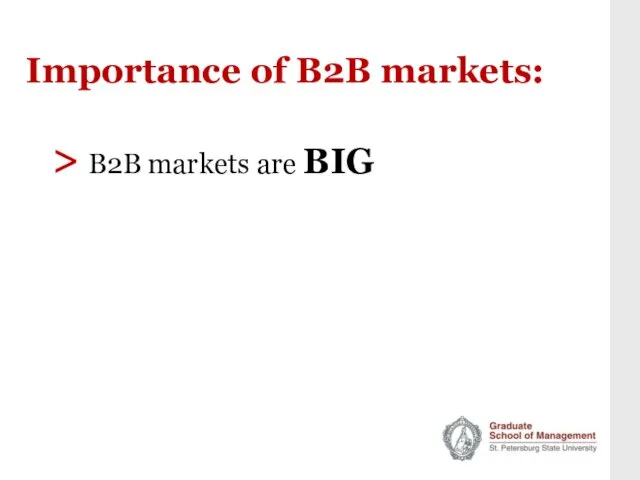 Importance of B2B markets: > B2B markets are BIG