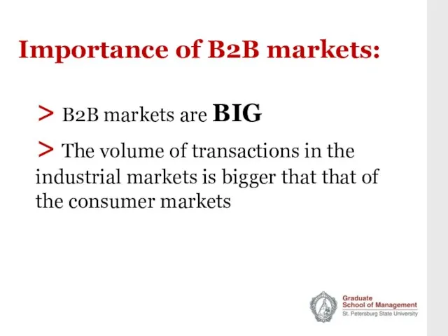 Importance of B2B markets: > B2B markets are BIG > The volume