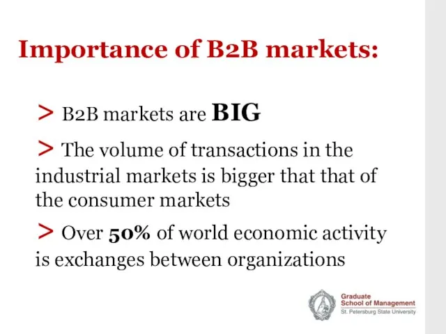 Importance of B2B markets: > B2B markets are BIG > The volume