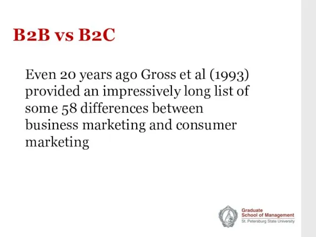 B2B vs B2C Even 20 years ago Gross et al (1993) provided