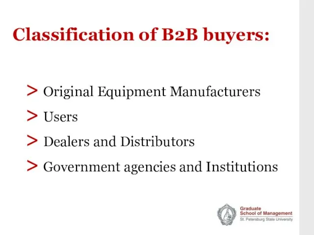 Classification of B2B buyers: > Original Equipment Manufacturers > Users > Dealers