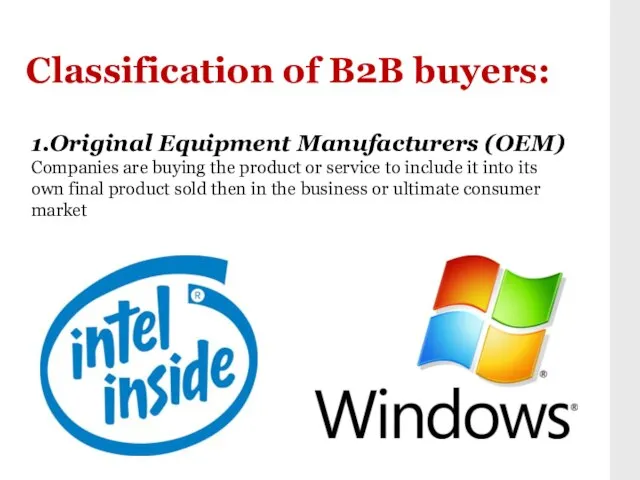 Classification of B2B buyers: 1.Original Equipment Manufacturers (OEM) Companies are buying the