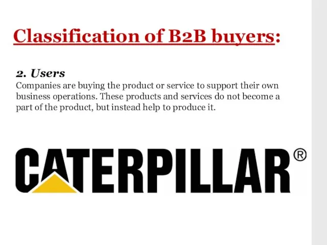 Classification of B2B buyers: 2. Users Companies are buying the product or