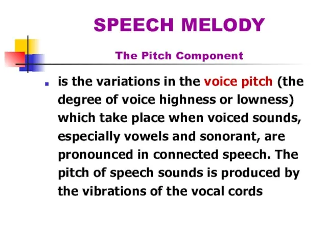 SPEECH MELODY The Pitch Component is the variations in the voice pitch