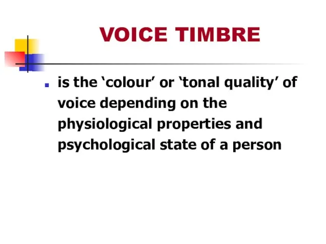 VOICE TIMBRE is the ‘colour’ or ‘tonal quality’ of voice depending on