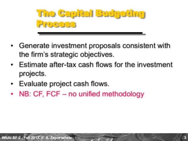 The Capital Budgeting Process Generate investment proposals consistent with the firm’s strategic