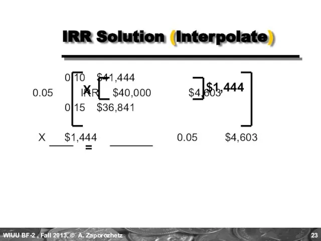 0.10 $41,444 0.05 IRR $40,000 $4,603 0.15 $36,841 X $1,444 0.05 $4,603