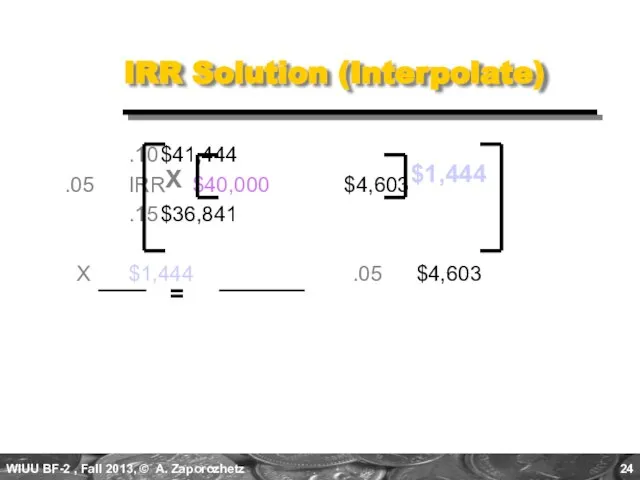 .10 $41,444 .05 IRR $40,000 $4,603 .15 $36,841 X $1,444 .05 $4,603